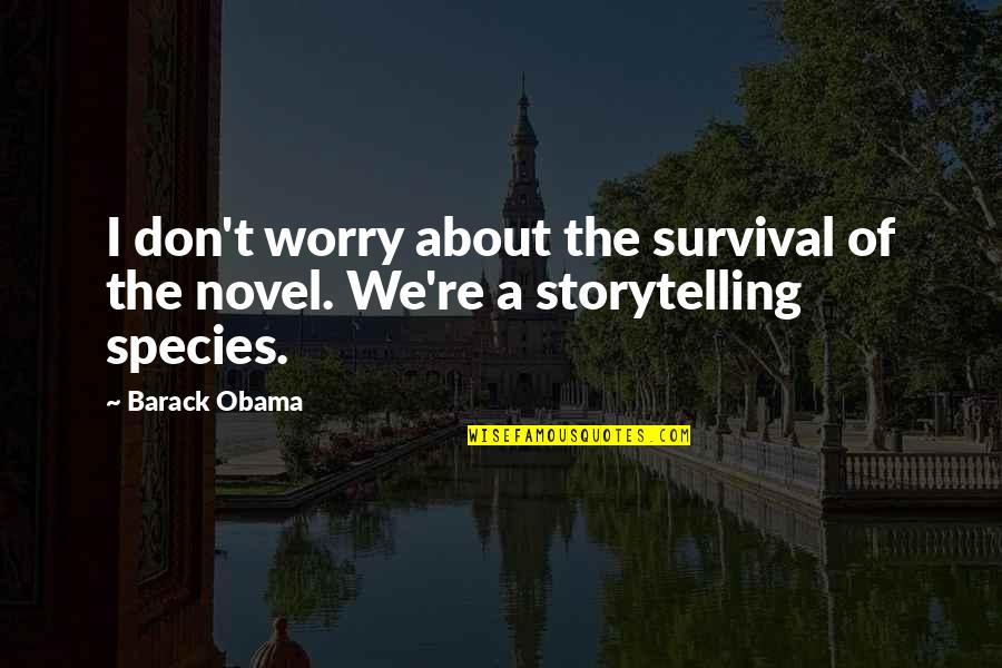 Deprogrammed Documentary Quotes By Barack Obama: I don't worry about the survival of the