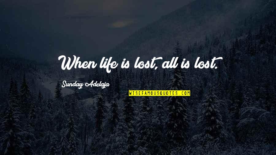 Deprogrammers Outer Quotes By Sunday Adelaja: When life is lost, all is lost.