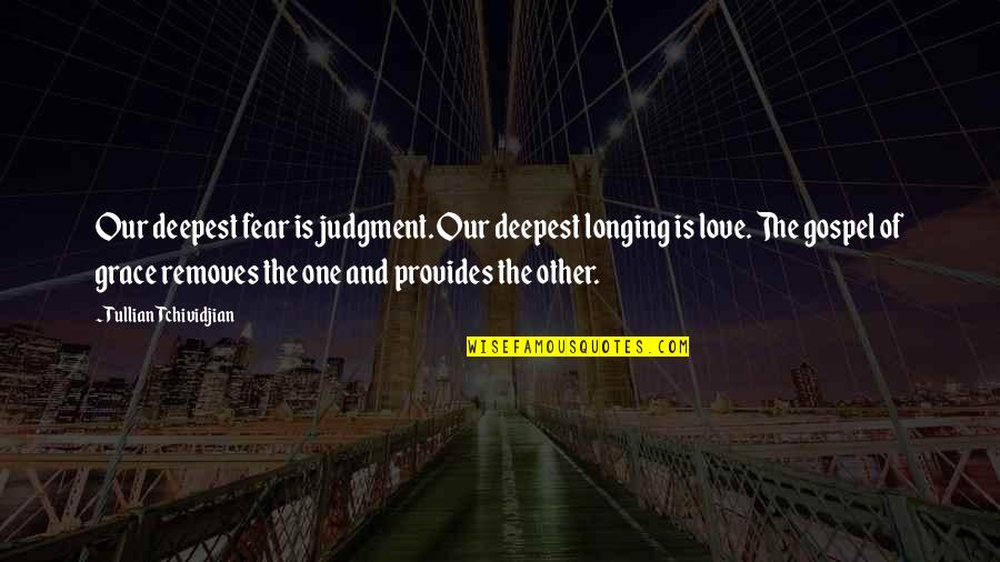 Depsair Quotes By Tullian Tchividjian: Our deepest fear is judgment. Our deepest longing