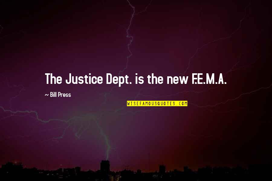 Dept Quotes By Bill Press: The Justice Dept. is the new F.E.M.A.