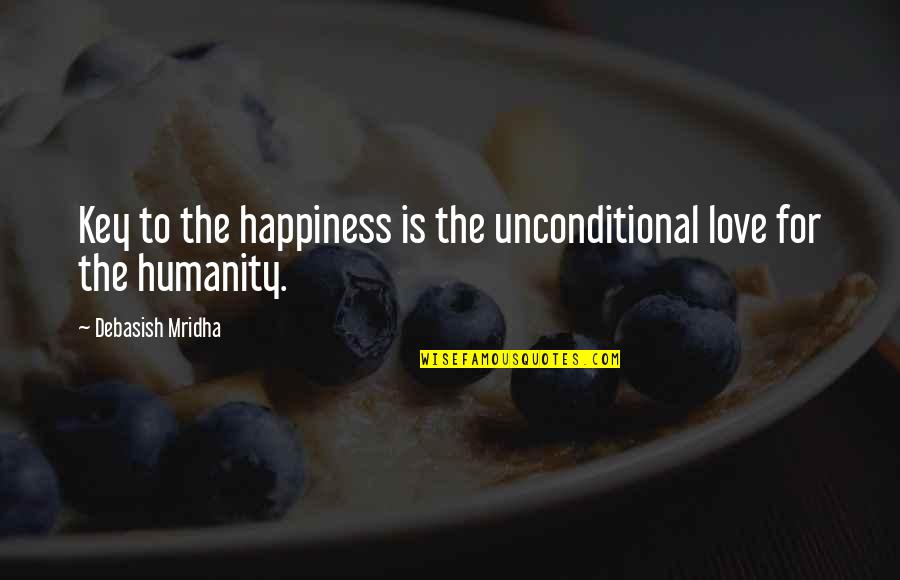 Dept Quotes By Debasish Mridha: Key to the happiness is the unconditional love