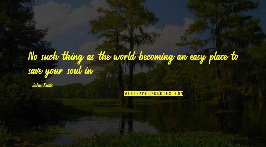 Dept Quotes By John Keats: No such thing as the world becoming an