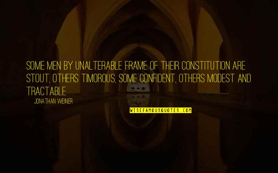 Dept Quotes By Jonathan Weiner: Some men by unalterable frame of their constitution