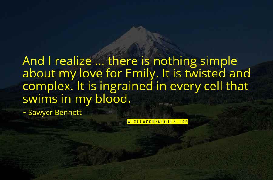 Depth Charge Quotes By Sawyer Bennett: And I realize ... there is nothing simple