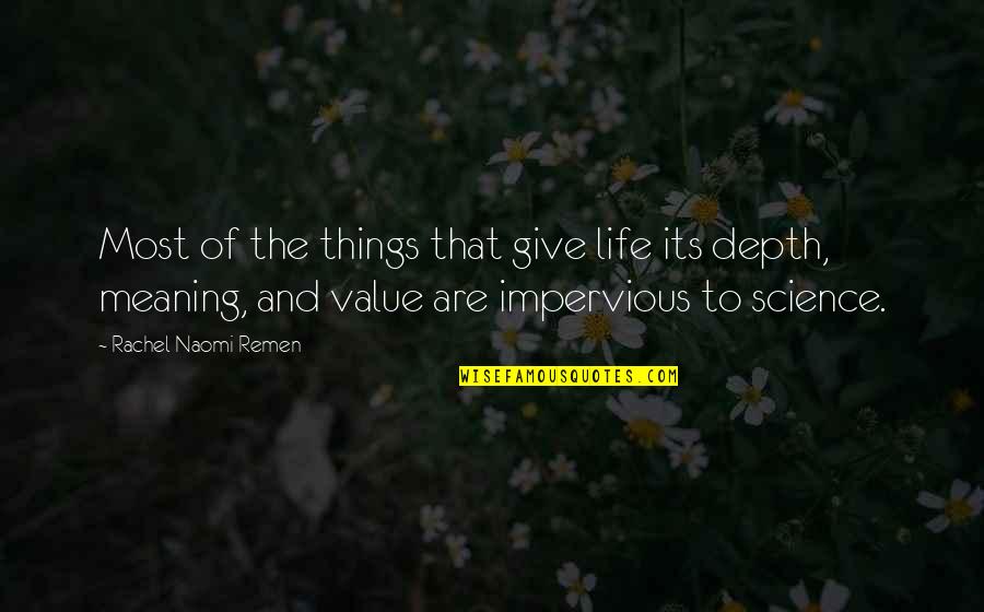 Depth Meaning Quotes By Rachel Naomi Remen: Most of the things that give life its