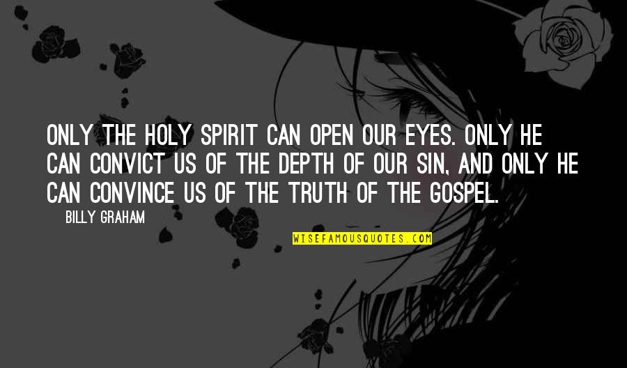 Depth Of Eyes Quotes By Billy Graham: Only the Holy Spirit can open our eyes.