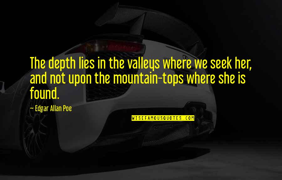 Depth Of Eyes Quotes By Edgar Allan Poe: The depth lies in the valleys where we