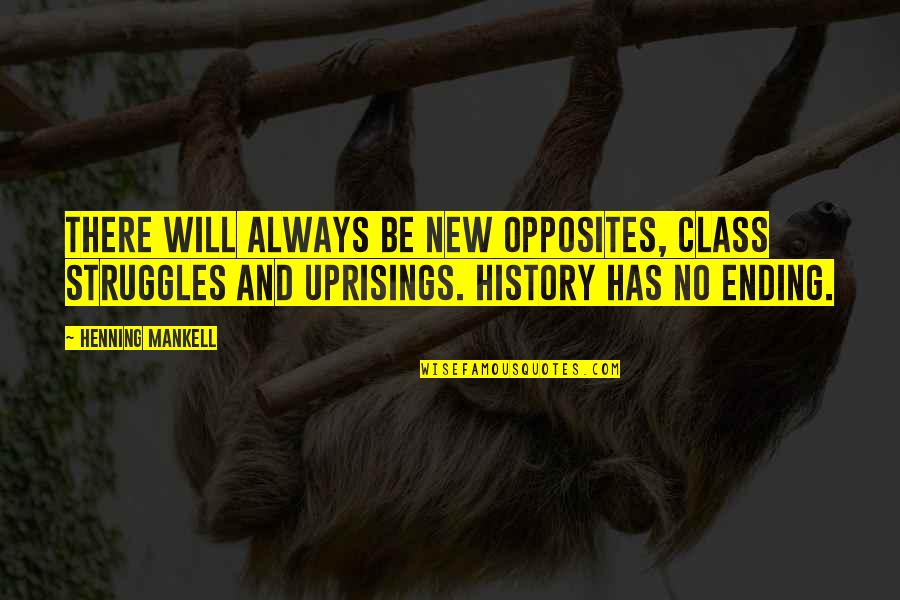 Depth Of Eyes Quotes By Henning Mankell: There will always be new opposites, class struggles