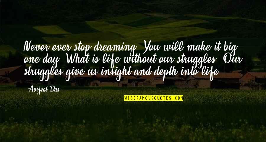 Depth Of Life Quotes By Avijeet Das: Never ever stop dreaming. You will make it