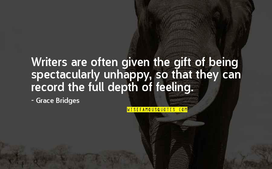 Depth Of Life Quotes By Grace Bridges: Writers are often given the gift of being