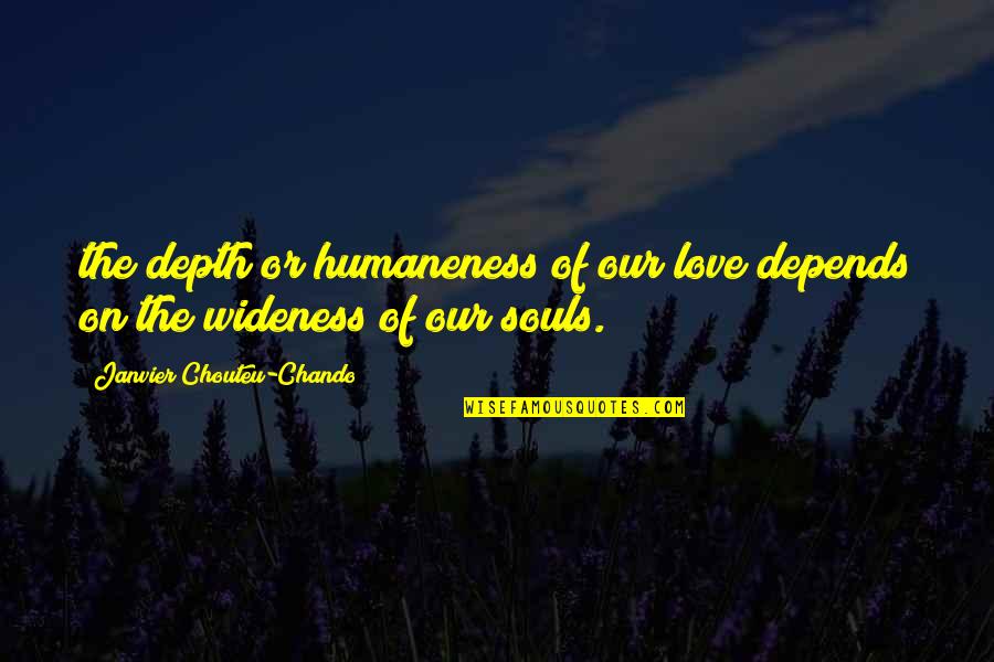 Depth Of Life Quotes By Janvier Chouteu-Chando: the depth or humaneness of our love depends