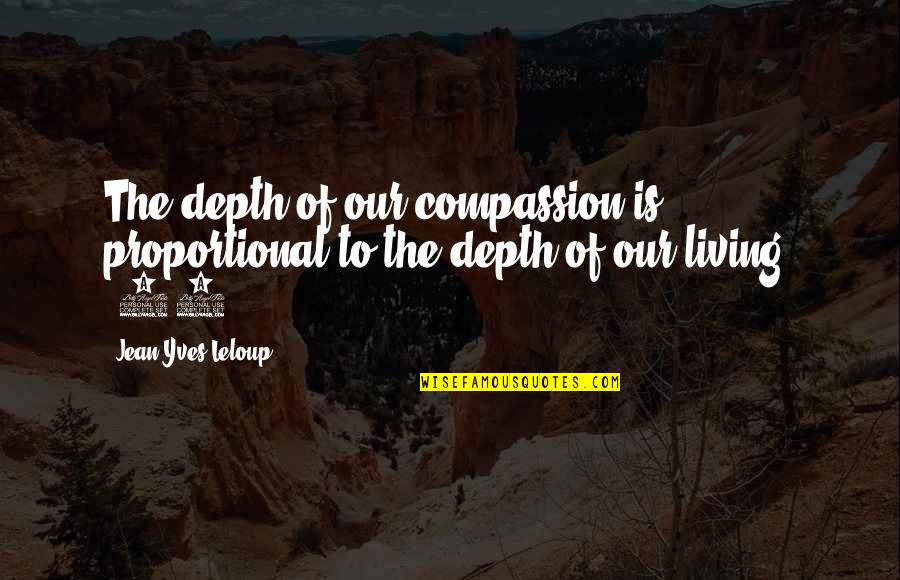 Depth Of Life Quotes By Jean-Yves Leloup: The depth of our compassion is proportional to