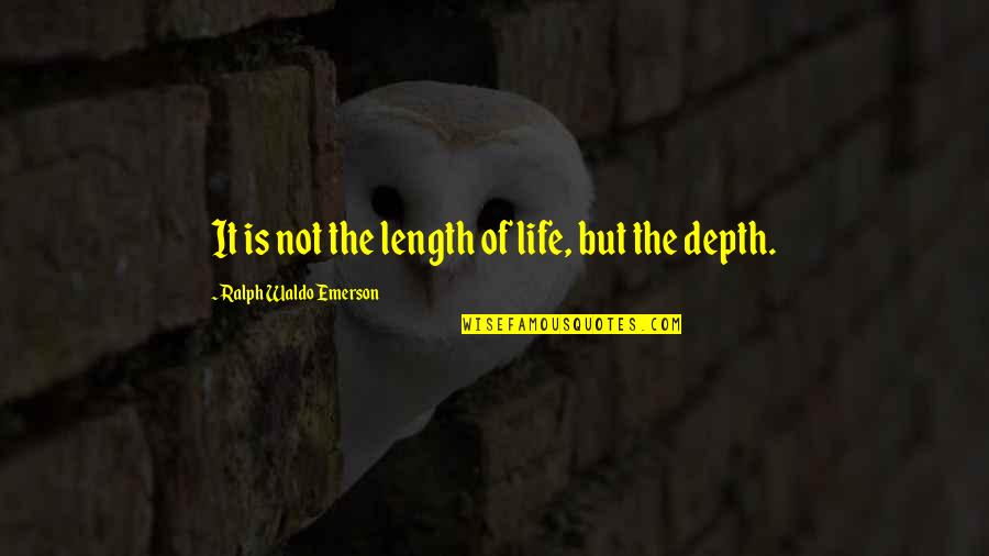 Depth Of Life Quotes By Ralph Waldo Emerson: It is not the length of life, but