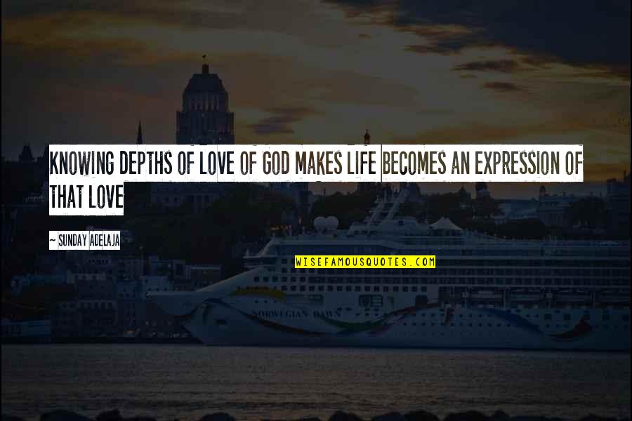 Depth Of Life Quotes By Sunday Adelaja: Knowing depths of love of God makes life