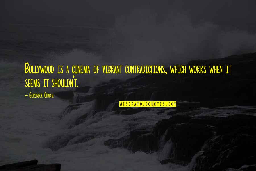 Depth Of The Ocean Quotes By Gurinder Chadha: Bollywood is a cinema of vibrant contradictions, which Depth Of The Ocean Quotes By Gurinder Chadha: Bollywood is a cinema of vibrant contradictions, which