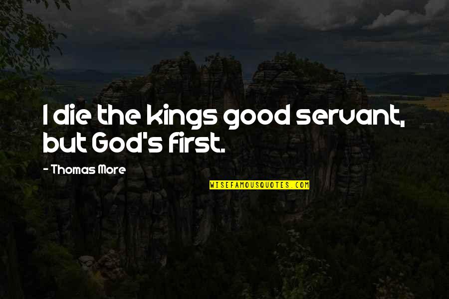 Depthless Book Quotes By Thomas More: I die the kings good servant, but God's