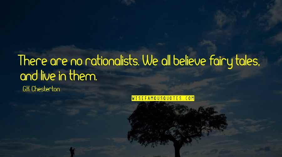 Depthless Def Quotes By G.K. Chesterton: There are no rationalists. We all believe fairy-tales,