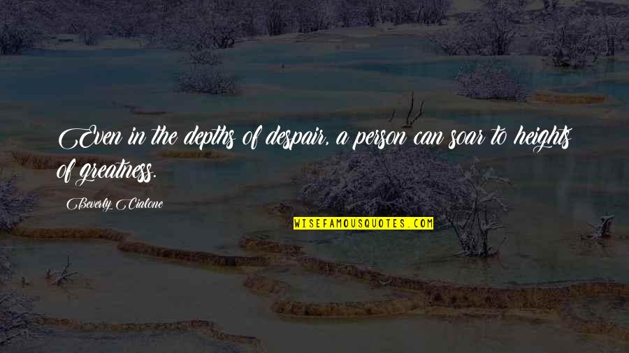 Depths Of Despair Quotes By Beverly Cialone: Even in the depths of despair, a person