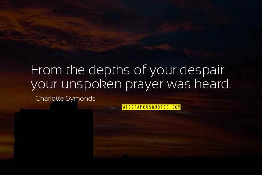 Depths Of Despair Quotes By Charlotte Symonds: From the depths of your despair your unspoken