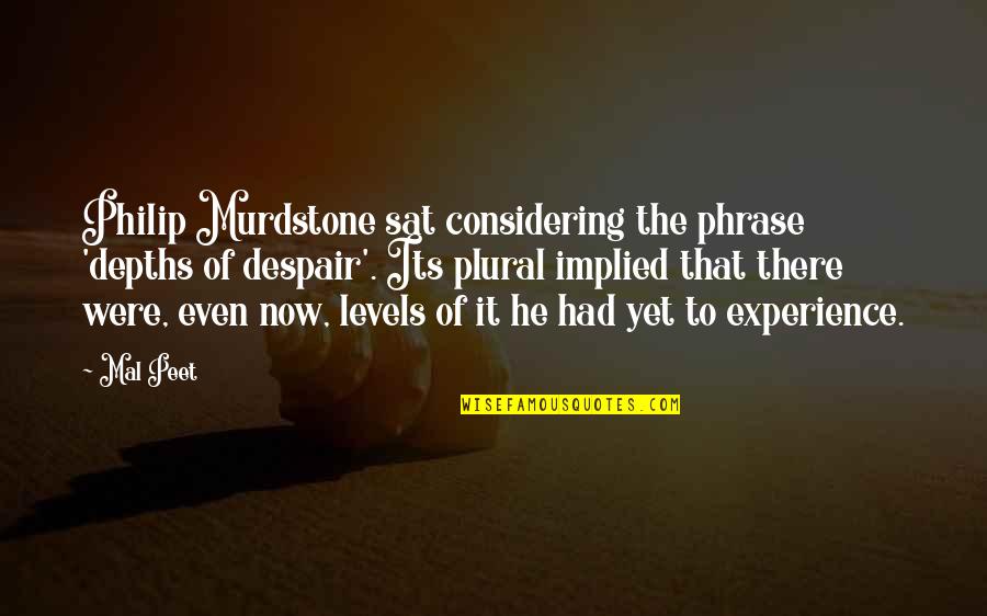 Depths Of Despair Quotes By Mal Peet: Philip Murdstone sat considering the phrase 'depths of