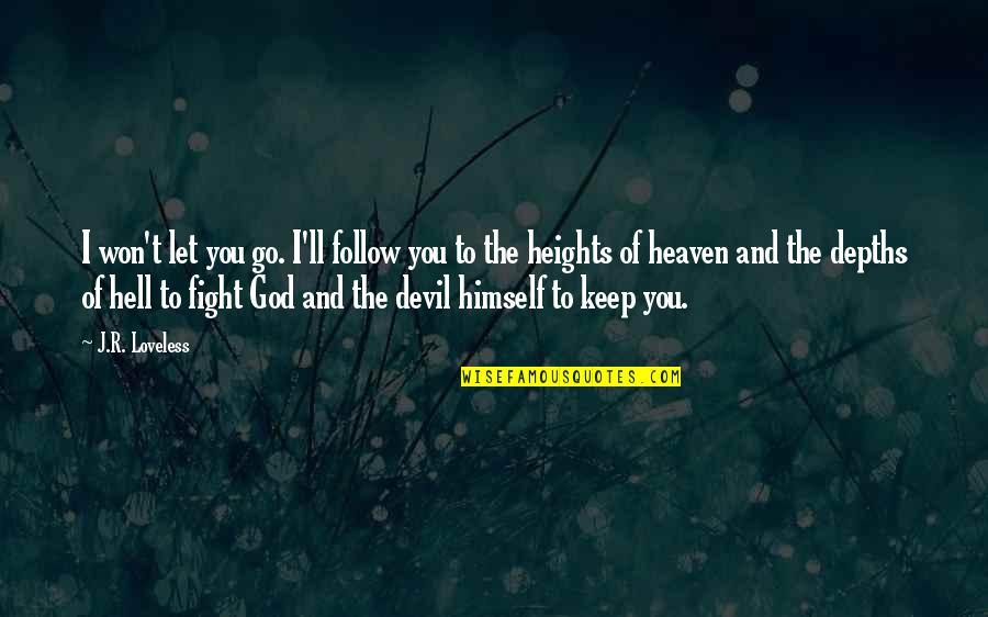 Depths Of Hell Quotes By J.R. Loveless: I won't let you go. I'll follow you
