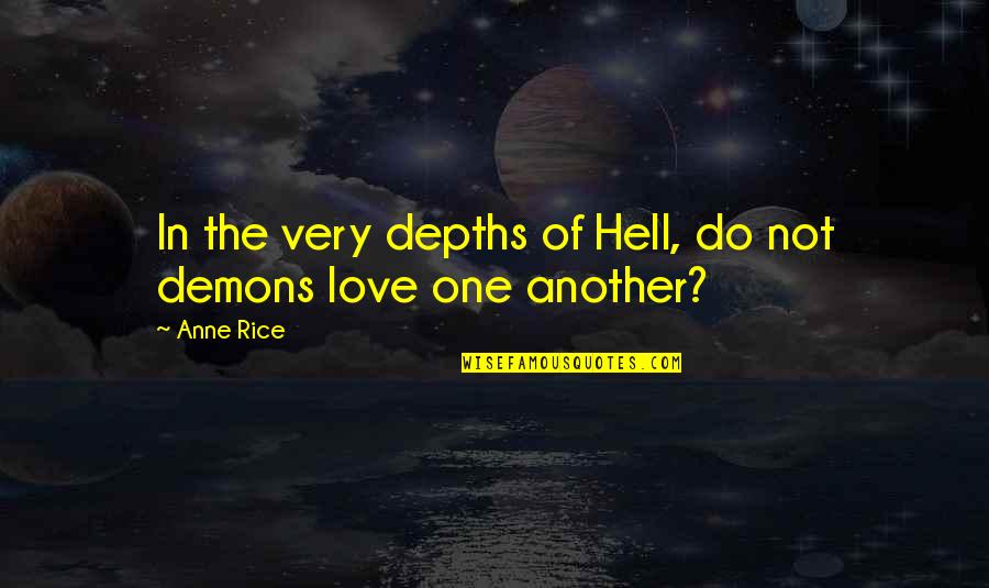 Depths Of Love Quotes By Anne Rice: In the very depths of Hell, do not