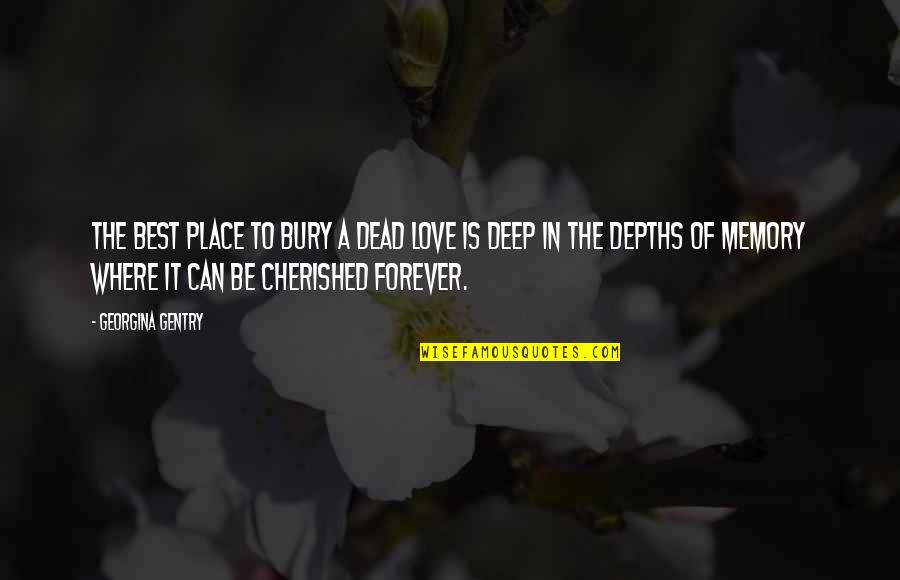 Depths Of Love Quotes By Georgina Gentry: The best place to bury a dead love