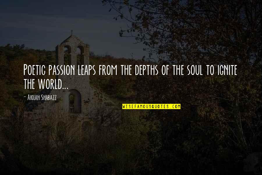 Depths Of My Soul Quotes By Akilah Shabazz: Poetic passion leaps from the depths of the