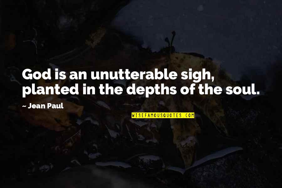 Depths Of My Soul Quotes By Jean Paul: God is an unutterable sigh, planted in the