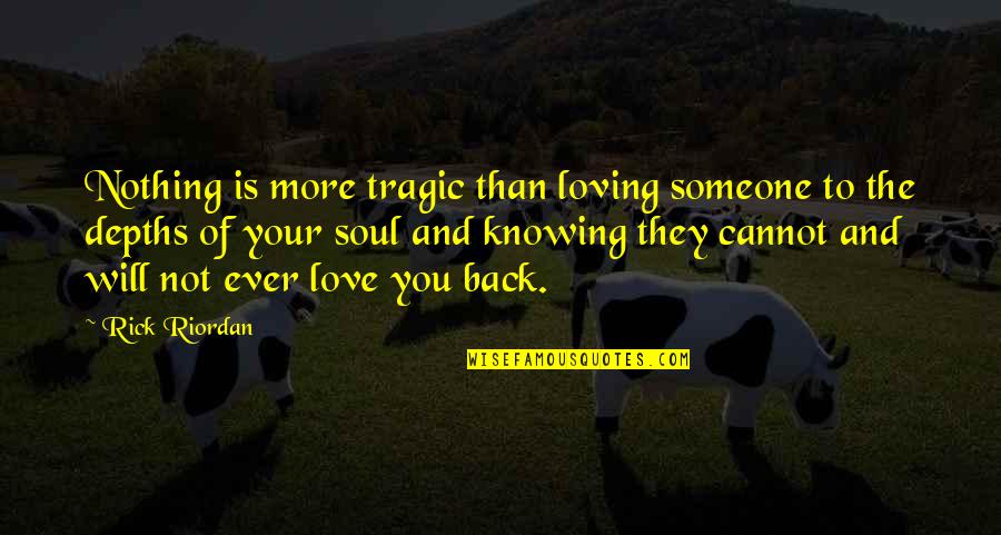 Depths Of My Soul Quotes By Rick Riordan: Nothing is more tragic than loving someone to