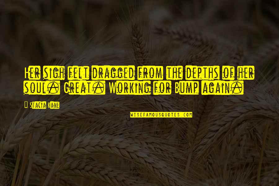 Depths Of My Soul Quotes By Stacia Kane: Her sigh felt dragged from the depths of