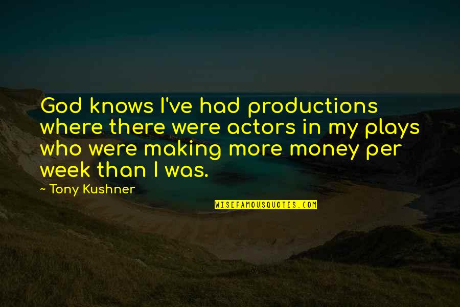 Depths Of My Soul Quotes By Tony Kushner: God knows I've had productions where there were