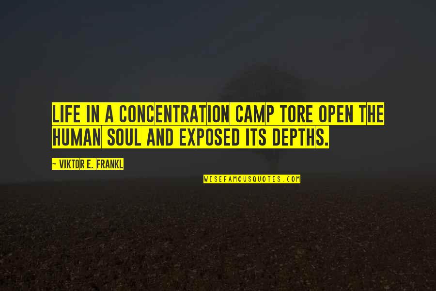 Depths Of My Soul Quotes By Viktor E. Frankl: Life in a concentration camp tore open the