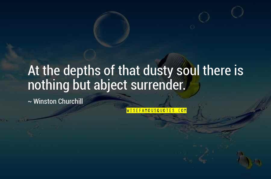 Depths Of My Soul Quotes By Winston Churchill: At the depths of that dusty soul there