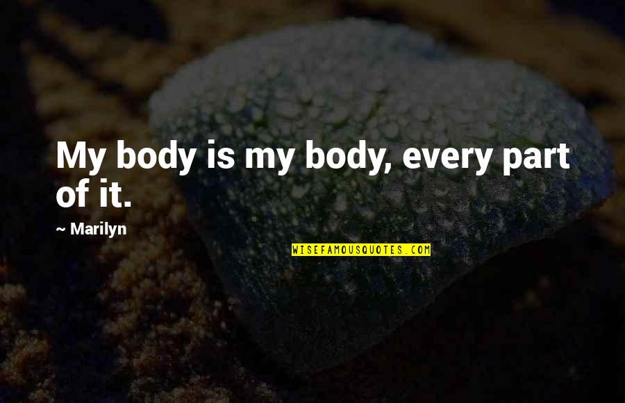 Depths Of Sorrow Quotes By Marilyn: My body is my body, every part of