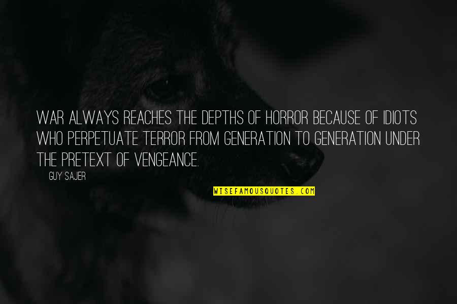 Depths Quotes By Guy Sajer: War always reaches the depths of horror because