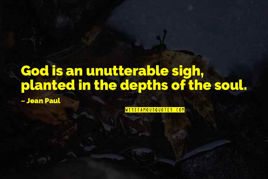 Depths Quotes By Jean Paul: God is an unutterable sigh, planted in the