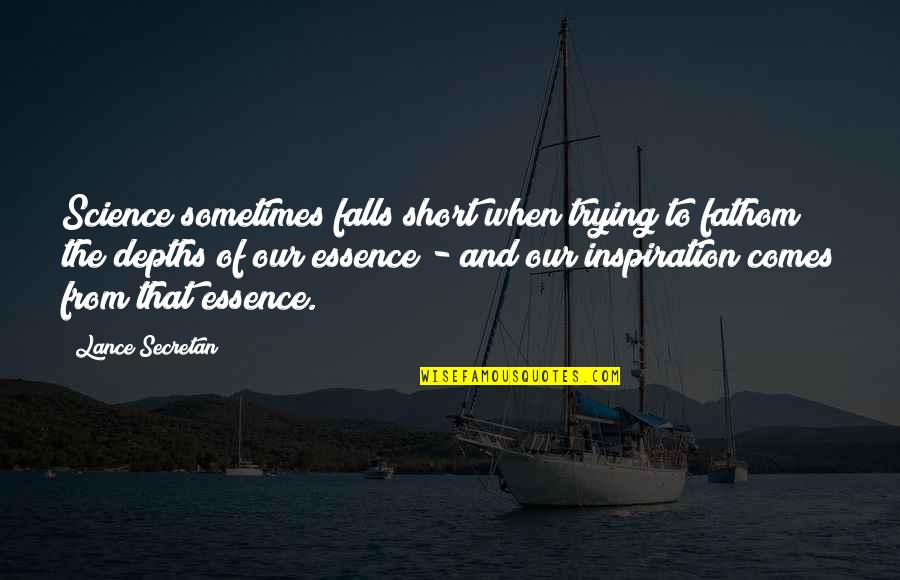 Depths Quotes By Lance Secretan: Science sometimes falls short when trying to fathom