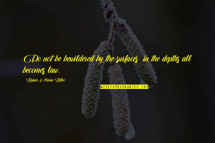 Depths Quotes By Rainer Maria Rilke: Do not be bewildered by the surfaces: in