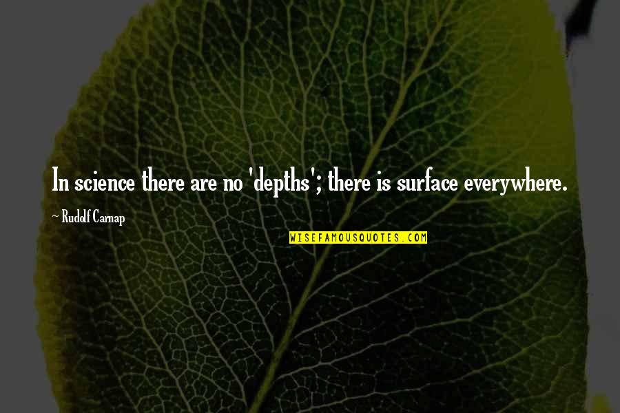 Depths Quotes By Rudolf Carnap: In science there are no 'depths'; there is