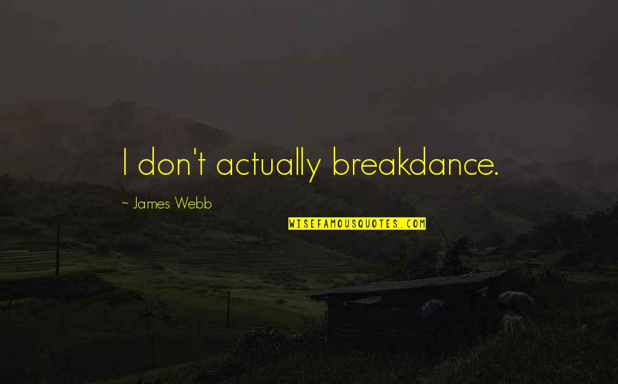Depths Synonym Quotes By James Webb: I don't actually breakdance. Depths Synonym Quotes By James Webb: I don't actually breakdance.