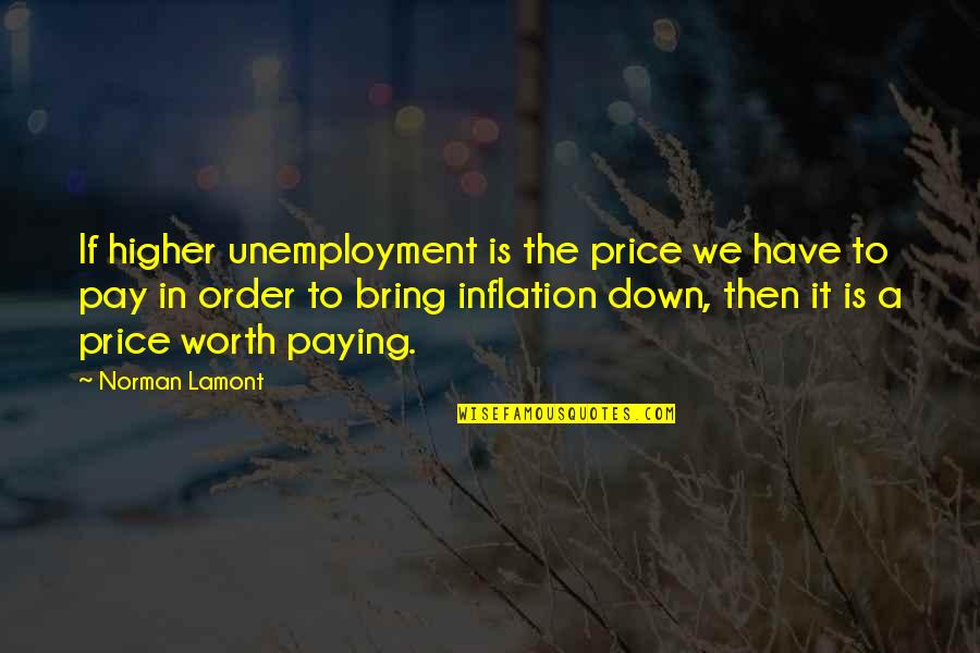 Depths Synonym Quotes By Norman Lamont: If higher unemployment is the price we have