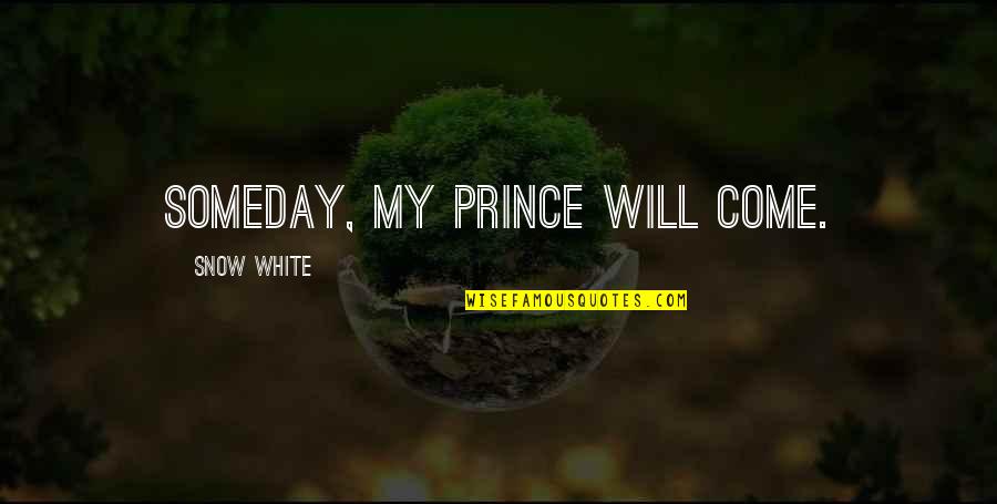 Deptula Enterprises Quotes By Snow White: Someday, my prince will come.