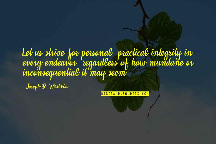 Depuration Of Shellfish Quotes By Joseph B. Wirthlin: Let us strive for personal, practical integrity in