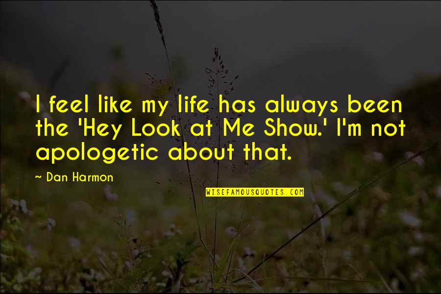 Deputado Ascenso Quotes By Dan Harmon: I feel like my life has always been