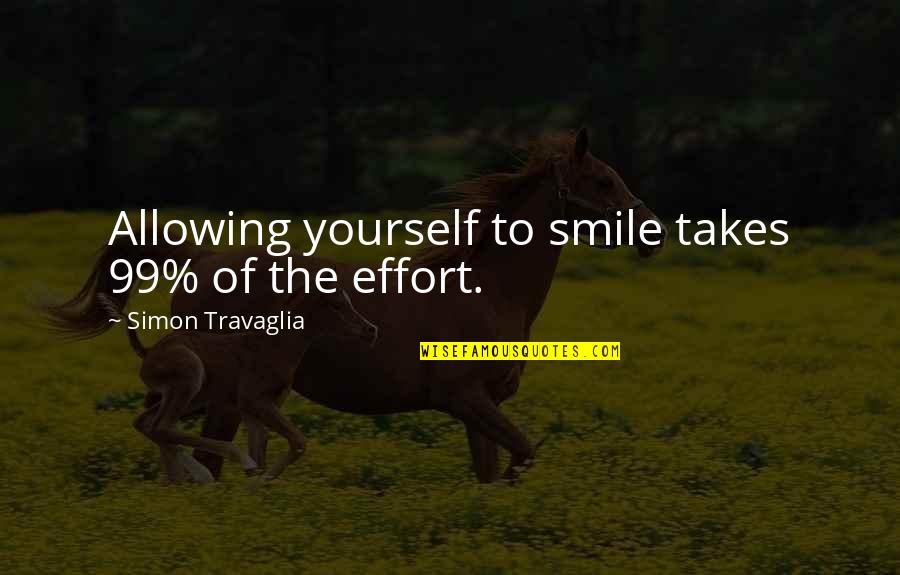 Deputation Quotes By Simon Travaglia: Allowing yourself to smile takes 99% of the