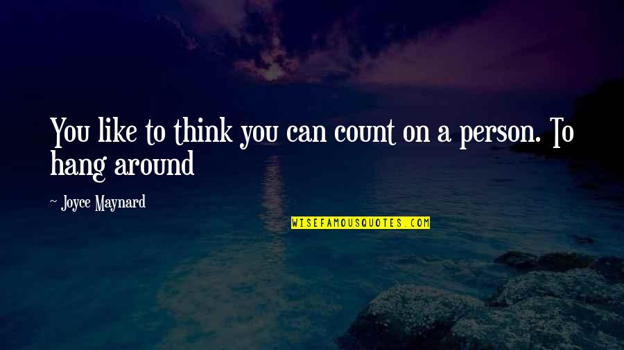 Depute Profane Quotes By Joyce Maynard: You like to think you can count on Depute Profane Quotes By Joyce Maynard: You like to think you can count on