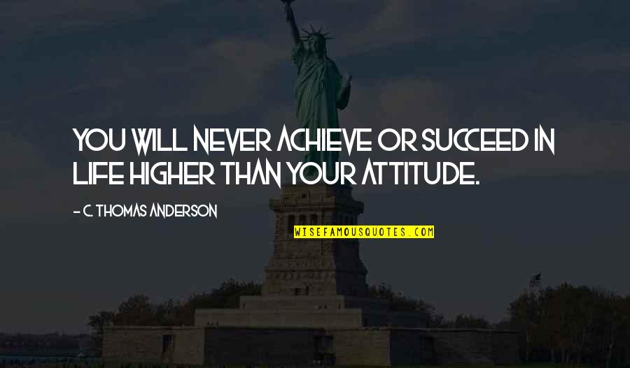 Depute Quotes By C. Thomas Anderson: You will never achieve or succeed in life