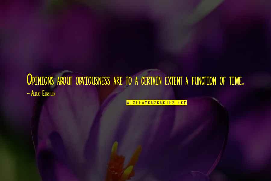 Deputed To Company Quotes By Albert Einstein: Opinions about obviousness are to a certain extent Deputed To Company Quotes By Albert Einstein: Opinions about obviousness are to a certain extent