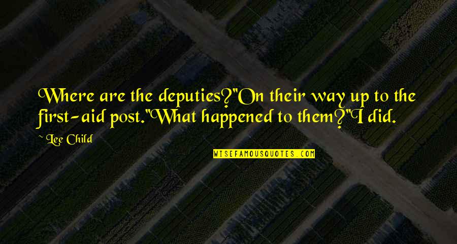 Deputies Quotes By Lee Child: Where are the deputies?''On their way up to